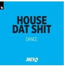 House Dat Shit - Dance