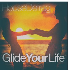 House Defrag - Glide Your Life