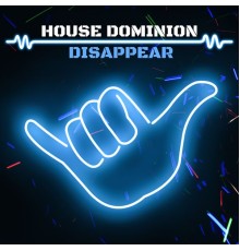 House Dominion - Disappear