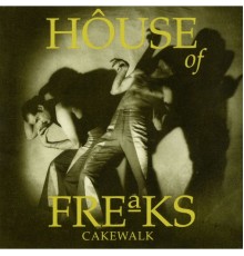 House of Freaks - Cakewalk