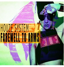 Houze System - Farewell To Arms