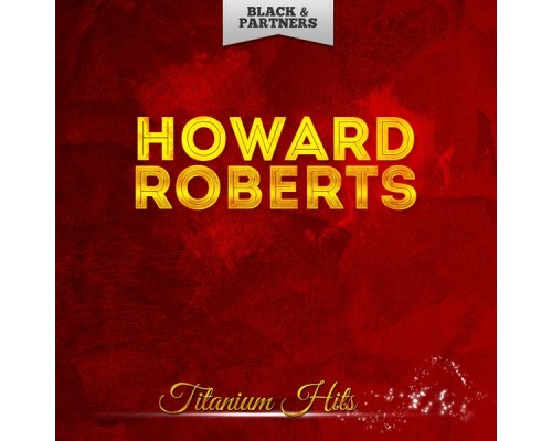 Howard Roberts - Titanium Hits