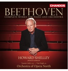 Howard Shelley, Orchestra of Opera North, Tasmin Little, Tim Hugh, Chorus of Opera North - Beethoven: Complete Concertos for Piano and Orchestra