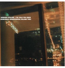 Howard Stelzer - I've Told You Once: Suburban Observances, Vol. 2