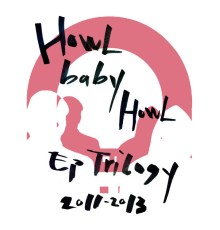 Howl Baby Howl - EP Trilogy