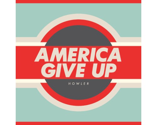 Howler - America Give Up