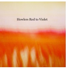 Howlers - Red to Violet