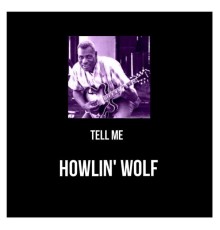 Howlin' Wolf - Tell Me