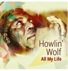 Howlin' Wolf - All My Life