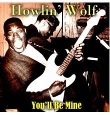 Howlin' Wolf - You'll Be Mine