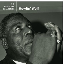 Howlin' Wolf - The Definitive Collection