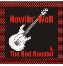 Howlin' Wolf - The Red Rooster