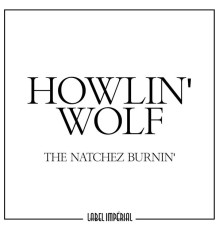 Howlin' Wolf - The Natchez Burnin'