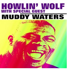 Howlin' Wolf, Muddy Waters - Howlin' Wolf with Special Guest Muddy Waters