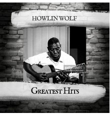 Howlin Wolf - Greatest Hits