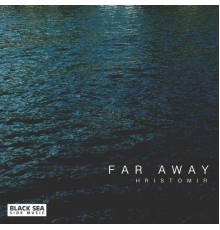 Hristomir - Far Away