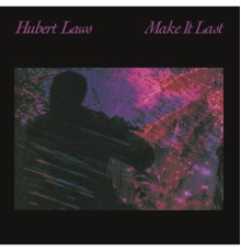 Hubert Laws - Make It Last