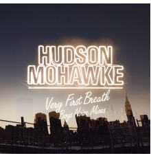 Hudson Mohawke - Very First Breath