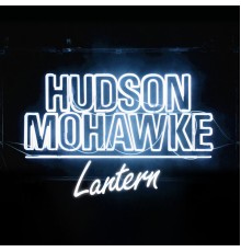 Hudson Mohawke - Lantern