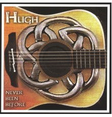 Hugh - Never been before