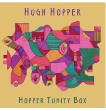 Hugh Hopper - Hopper Tunity Box