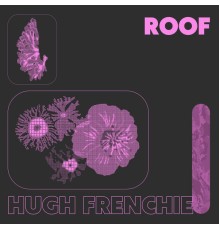 Hugh frenchie - Roof