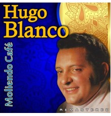 Hugo Blanco - Moliendo café  (Remastered)