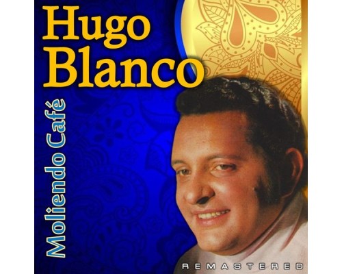 Hugo Blanco - Moliendo café  (Remastered)