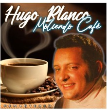 Hugo Blanco - Moliendo Café  (Remastered)