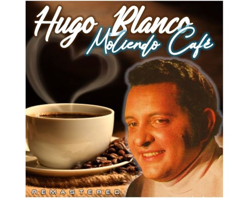 Hugo Blanco - Moliendo Café  (Remastered)