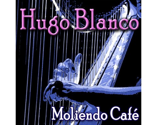 Hugo Blanco - Moliendo Café