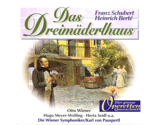 Hugo Meyer-Welfing, Franz Borsos, Georg Oggl, Herta Seidl, Hilde Laengauer, Elisabeth Roon, Wiener Symphoniker, Karl von Pausper - Das Dreimäderlhaus Hugo Meyer-Welfing, Franz Borsos, Georg Oggl, Herta Seidl, Hilde Laengauer, Elisabeth Roon, Wiener Symphoniker, Karl von Pausper - Das Dreimäderlhaus