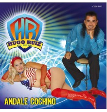 Hugo Ruiz - Andale Cochino