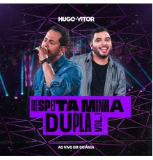 Hugo  & Vitor - Respeita Minha Dupla (Ao Vivo / Vol. 1)