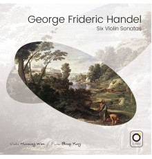 Huiming Wen, Binqi Yang - George Frideric Handel: Six Violin Sonatas