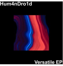 Hum4nDro1d - Versatile EP