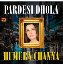 Humaira Channa - Pardesi Dhola