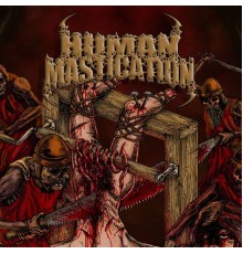 Human Mastication - Persecute to Bloodbath