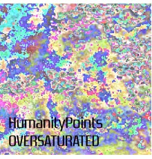 HumanityPoints - Oversaturated Ep