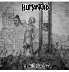 Humanoid - Off With His Head