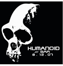 Humanoid - At Bar 8-12-07