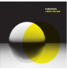 Humanoids - I Hear the Sun