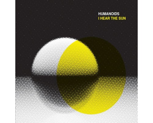 Humanoids - I Hear the Sun