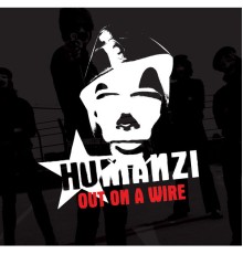 Humanzi - Out On A Wire