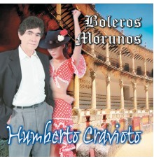 Humberto Cravioto - Boleros Morunos