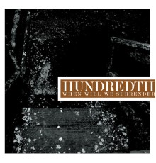 Hundredth - When Will We Surrender