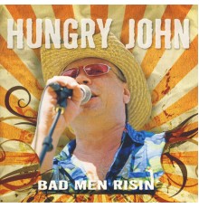 Hungry John - Bad Men Risin