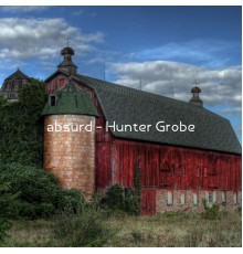 Hunter Grobe - absurd