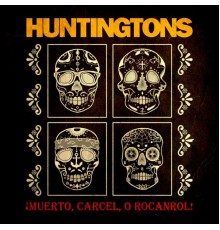 Huntingtons - ¡Muerto, Carcel, O Rocanrol!