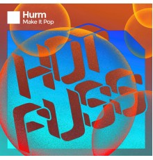 Hurm - Make It Pop